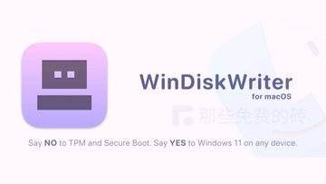 WinDiskWriter - 免费开源!macOS 上制作 Windows 启动盘的最佳工具,一键绕过 Win11 硬件限制